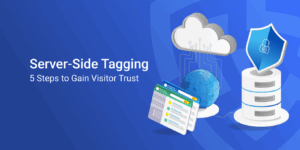 Server-Side_Tagging__5_Steps_to_Gain_Visitor_Trust2x