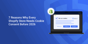 7_Reasons_Why_Every_Shopify_Store_Needs_Cookie_Consent_Before_2026__2x