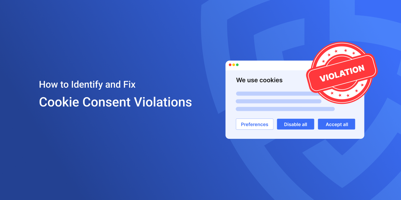How to Identify and Fix Cookie Consent Violations