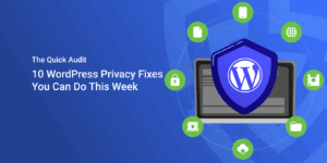 WordPress Privacy Fixes You Need To Do