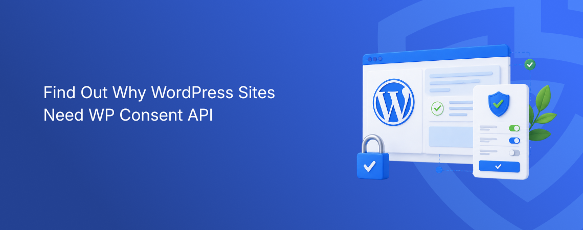 Find Out Why WordPress Sites Need WP Consent API