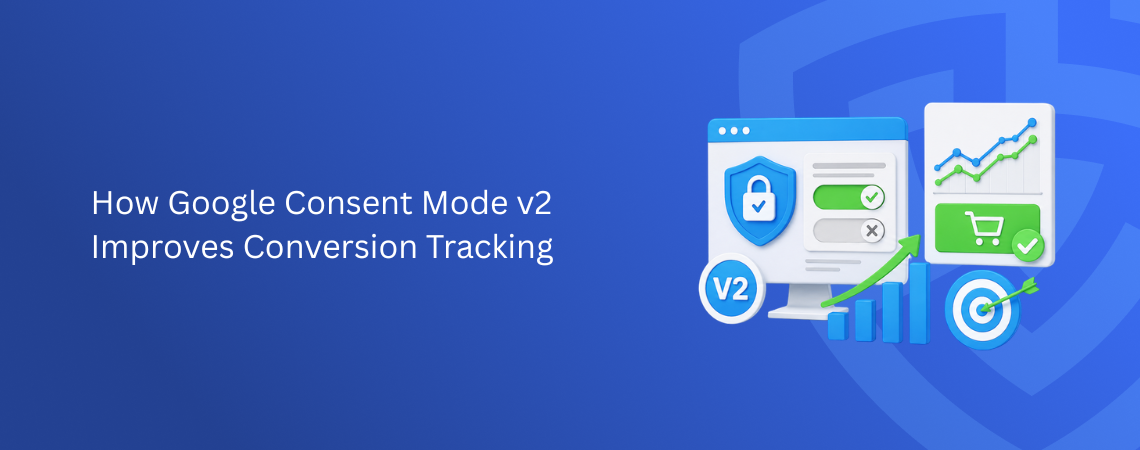 How Google Consent Mode v2 Improves Conversion Tracking
