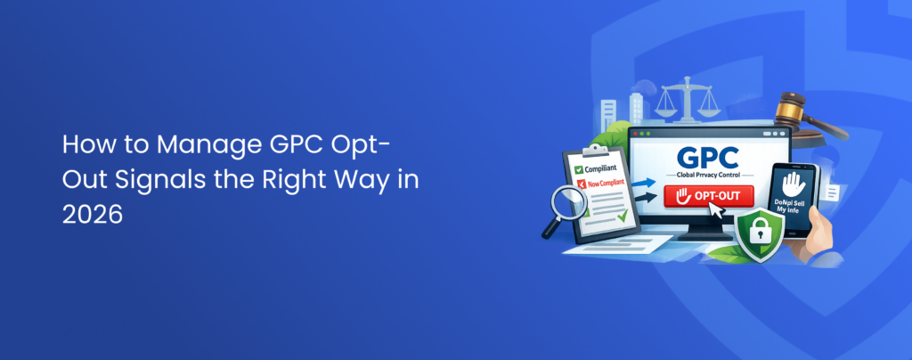How to Manage GPC Opt-Out Signals the Right Way in 2026