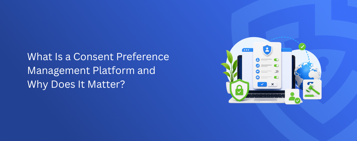 Consent Preference Management Platform: Why It Matters